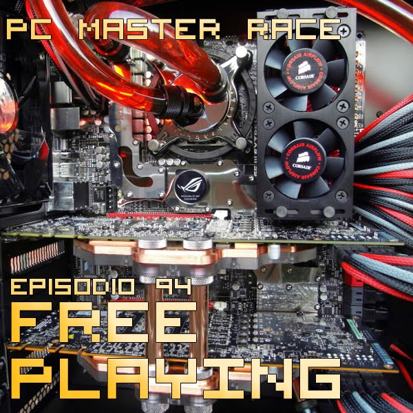 Free Playing #94: PC MASTER RACE