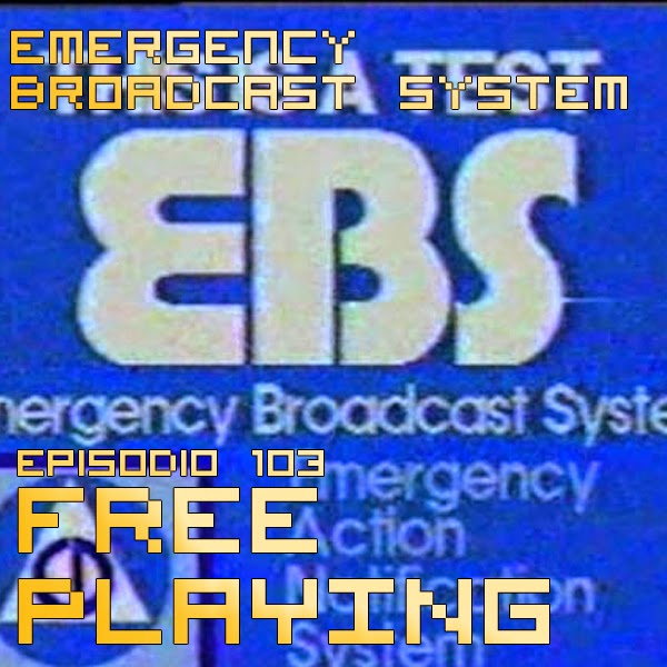 Free Playing #103: Emergency Broadcast System