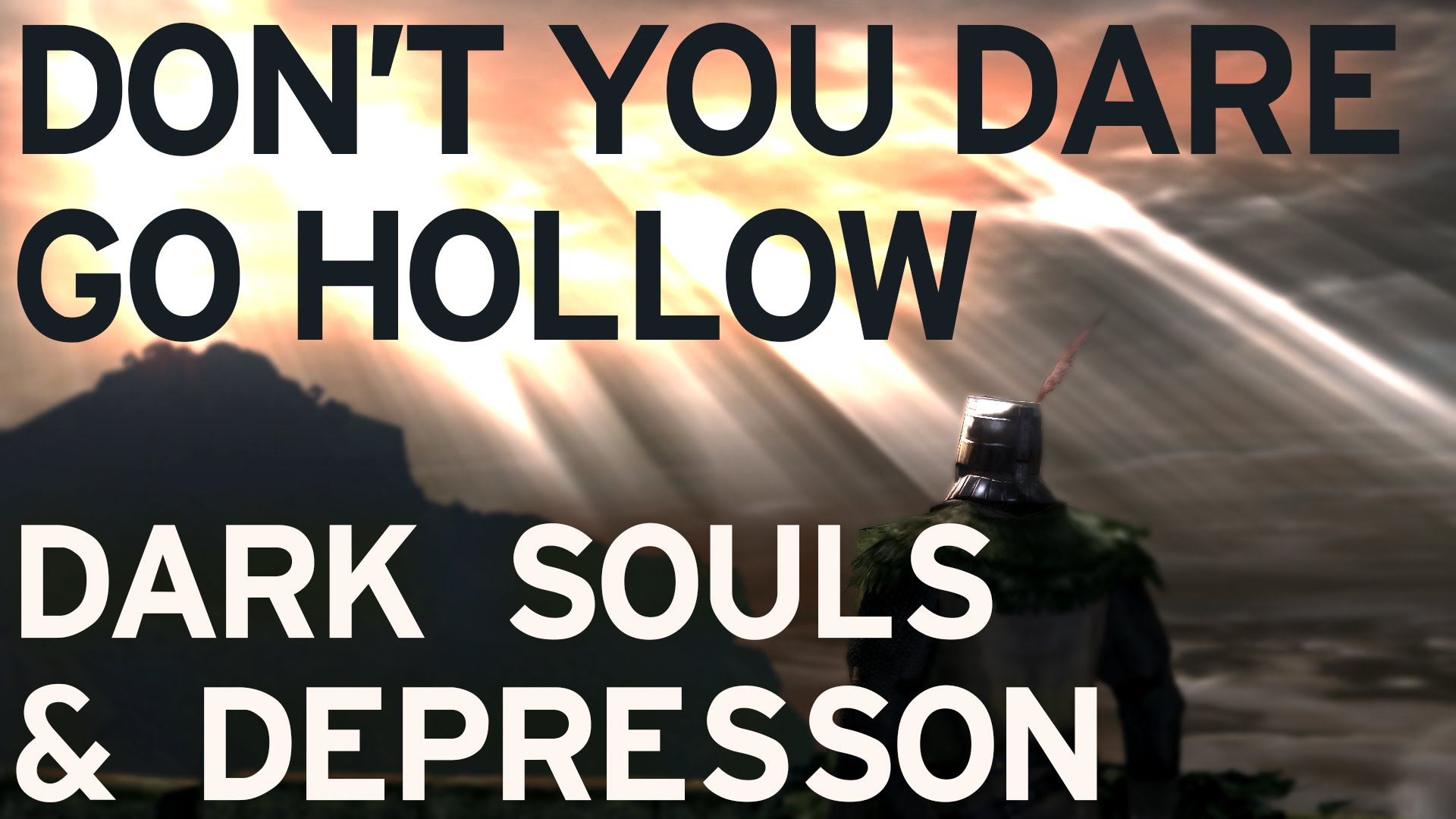#VIDEO: Don't You Dare Go Hollow - Dark Souls As An Allegory For D...